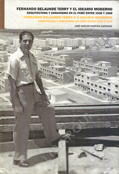 Libro de Urbanismo: Fernando Belaunde Terry y el Ideario Moderno Arquitectura y Urbanismo en el Perú entre 1936 e 1968 - Jose Carlos Huapaya Espinoza